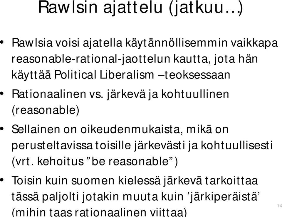 järkevä ja kohtuullinen (reasonable) Sellainen on oikeudenmukaista, mikä on perusteltavissa toisille järkevästi ja