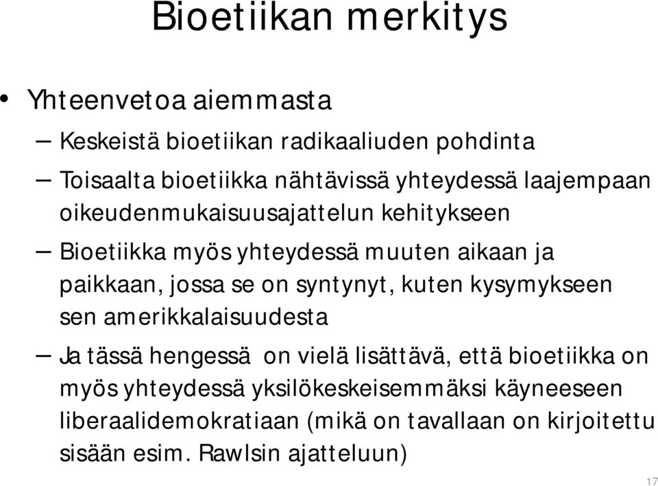 on syntynyt, kuten kysymykseen sen amerikkalaisuudesta Ja tässä hengessä on vielä lisättävä, että bioetiikka on myös