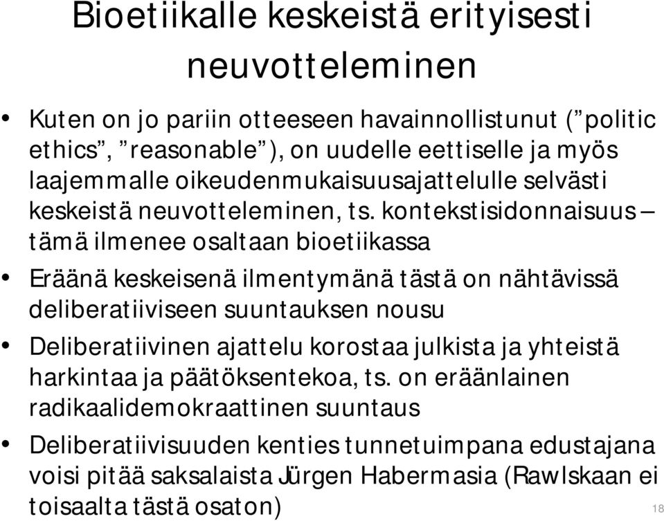 kontekstisidonnaisuus tämä ilmenee osaltaan bioetiikassa Eräänä keskeisenä ilmentymänä tästä on nähtävissä deliberatiiviseen suuntauksen nousu Deliberatiivinen