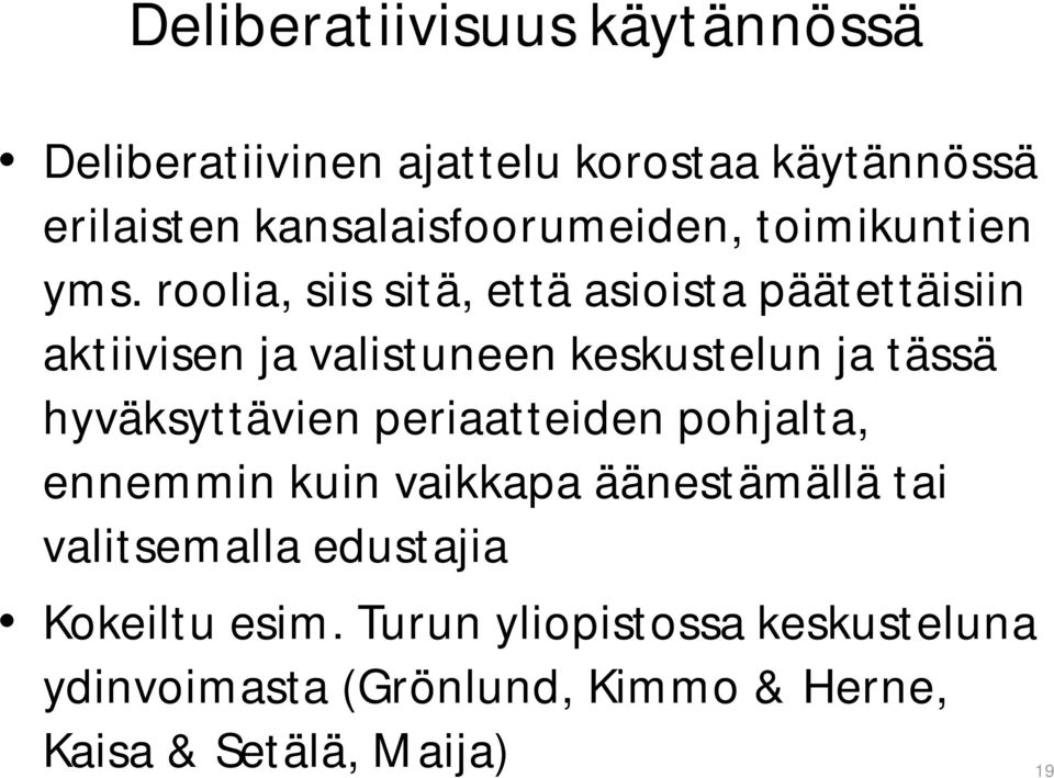 roolia, siis sitä, että asioista päätettäisiin aktiivisen ja valistuneen keskustelun ja tässä hyväksyttävien