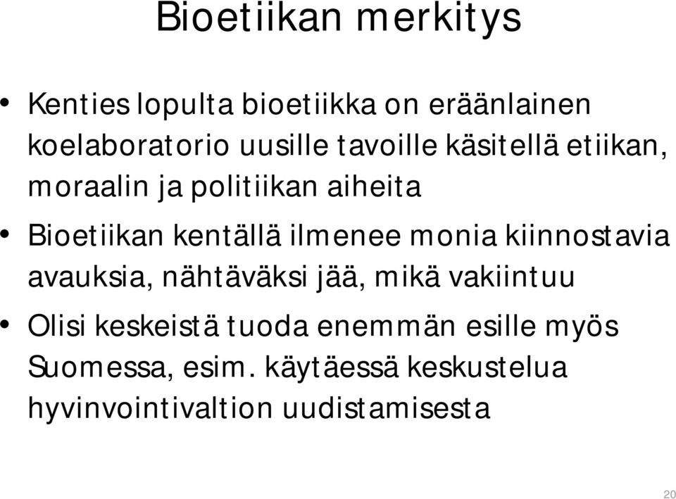 monia kiinnostavia avauksia, nähtäväksi jää, mikä vakiintuu Olisi keskeistä tuoda