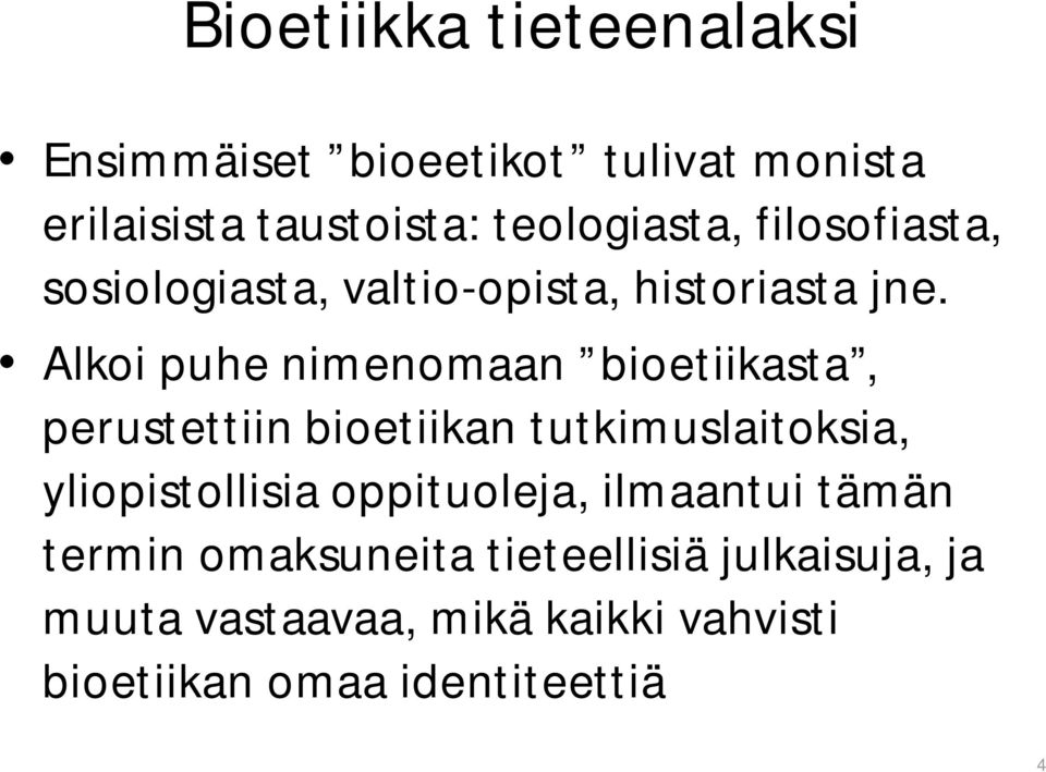 Alkoi puhe nimenomaan bioetiikasta, perustettiin bioetiikan tutkimuslaitoksia, yliopistollisia