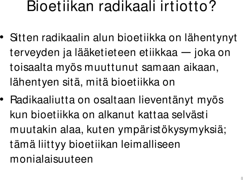 toisaalta myös muuttunut samaan aikaan, lähentyen sitä, mitä bioetiikka on Radikaaliutta on