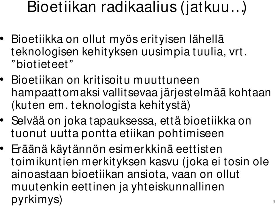 teknologista kehitystä) Selvää on joka tapauksessa, että bioetiikka on tuonut uutta pontta etiikan pohtimiseen Eräänä käytännön