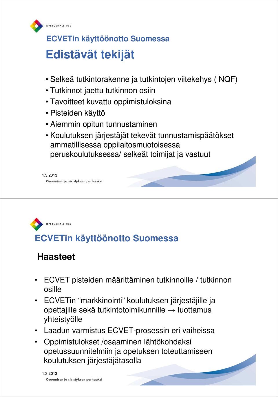 käyttöönotto Suomessa Haasteet pisteiden määrittäminen tutkinnoille / tutkinnon osille in markkinointi koulutuksen järjestäjille ja opettajille sekä tutkintotoimikunnille