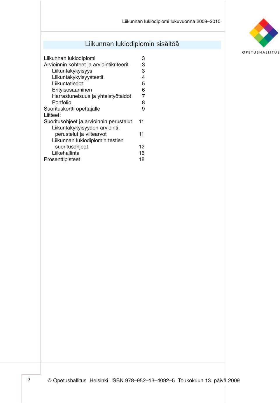 yhteistyötaidot 7 Portfolio 8 Suorituskortti opettajalle 9 Liitteet: Suoritusohjeet ja arvioinnin perustelut 11