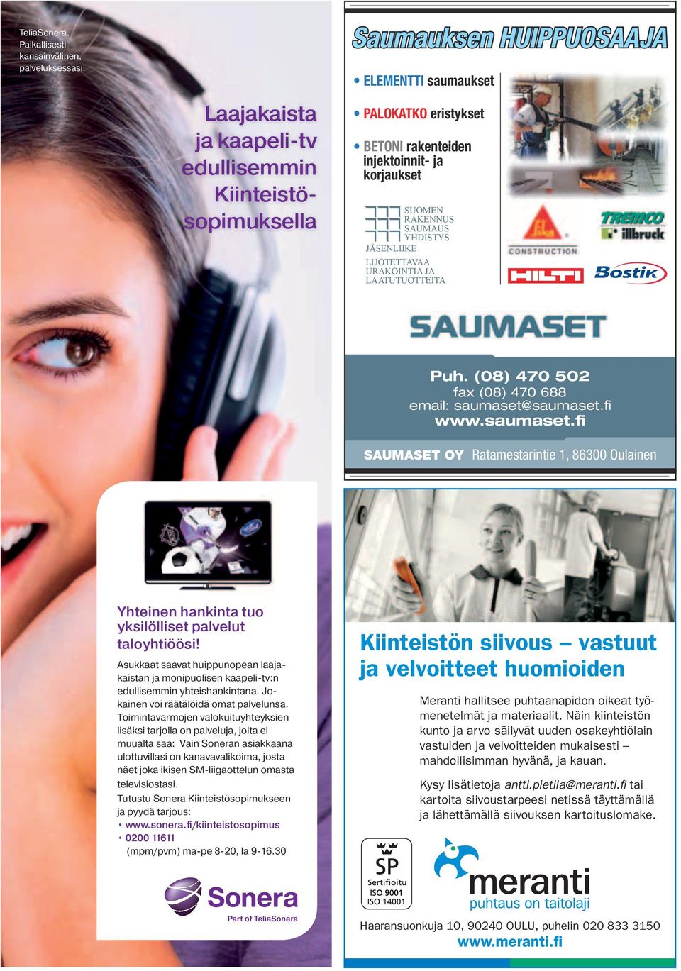 YHDISTYS JÄSENLIIKE LUOTETTAVAA URAKOINTIA JA LAATUTUOTTEITA Puh. (08) 470 502 fax (08) 470 688 email: saumaset@