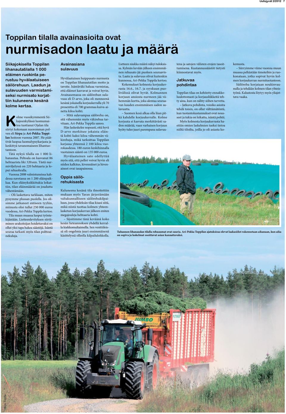 Kolme vuosikymmentä Siikajoenkylässä luomumaitoa tuottanut Ojalan tila siirtyi kokonaan nuoremman polven eli Sirpa ja Ari-Pekka Toppilan hoitoon vuonna 2007.
