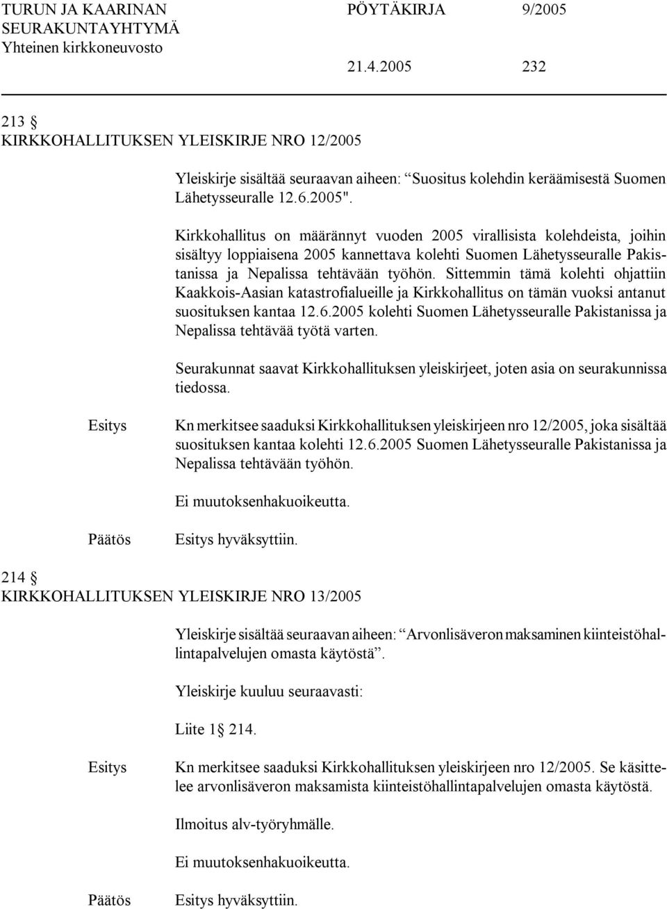 Sittemmin tämä kolehti ohjattiin Kaakkois Aasian katastrofialueille ja Kirkkohallitus on tämän vuoksi antanut suosituksen kantaa 12.6.