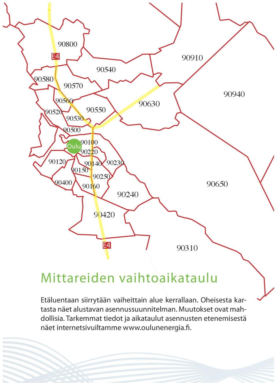 siirrytään vaiheittain alue kerrallaan. Oheisesta kartasta näet alustavan asennussuunnitelman.