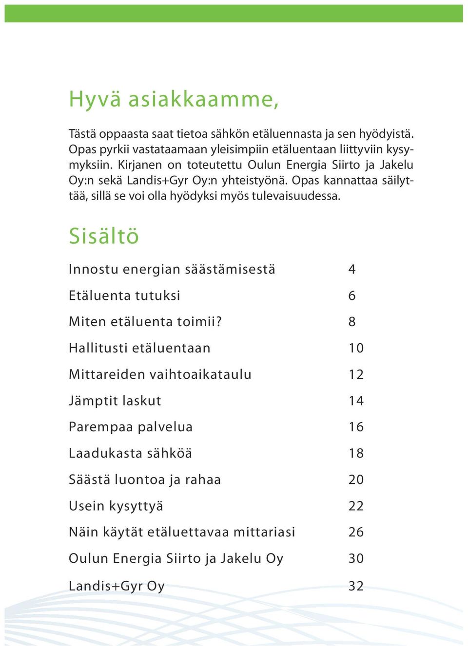 Sisältö Innostu energian säästämisestä 4 Etäluenta tutuksi 6 Miten etäluenta toimii?