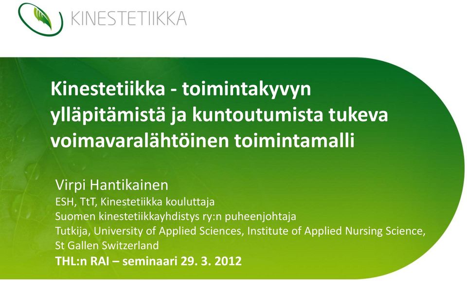 kouluttaja Suomen kinestetiikkayhdistys ry:n puheenjohtaja Tutkija, University of