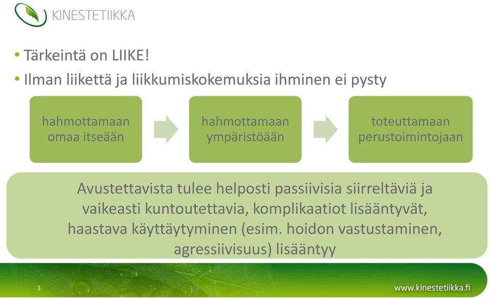 hahmottamaan ympäristöään toteuttamaan perustoimintojaan Avustettavista tulee helposti