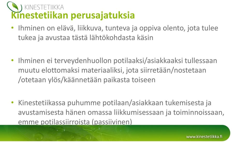 materiaaliksi, jota siirretään/nostetaan /otetaan ylös/käännetään paikasta toiseen Kinestetiikassa puhumme