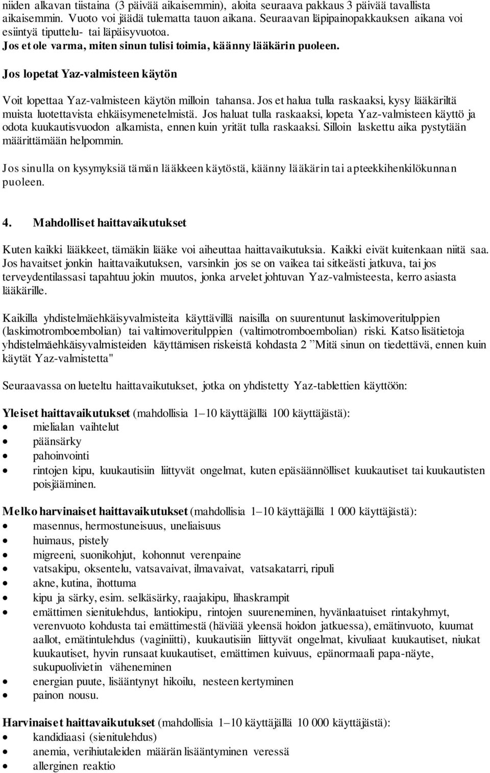 Jos lopetat Yaz-valmisteen käytön Voit lopettaa Yaz-valmisteen käytön milloin tahansa. Jos et halua tulla raskaaksi, kysy lääkäriltä muista luotettavista ehkäisymenetelmistä.