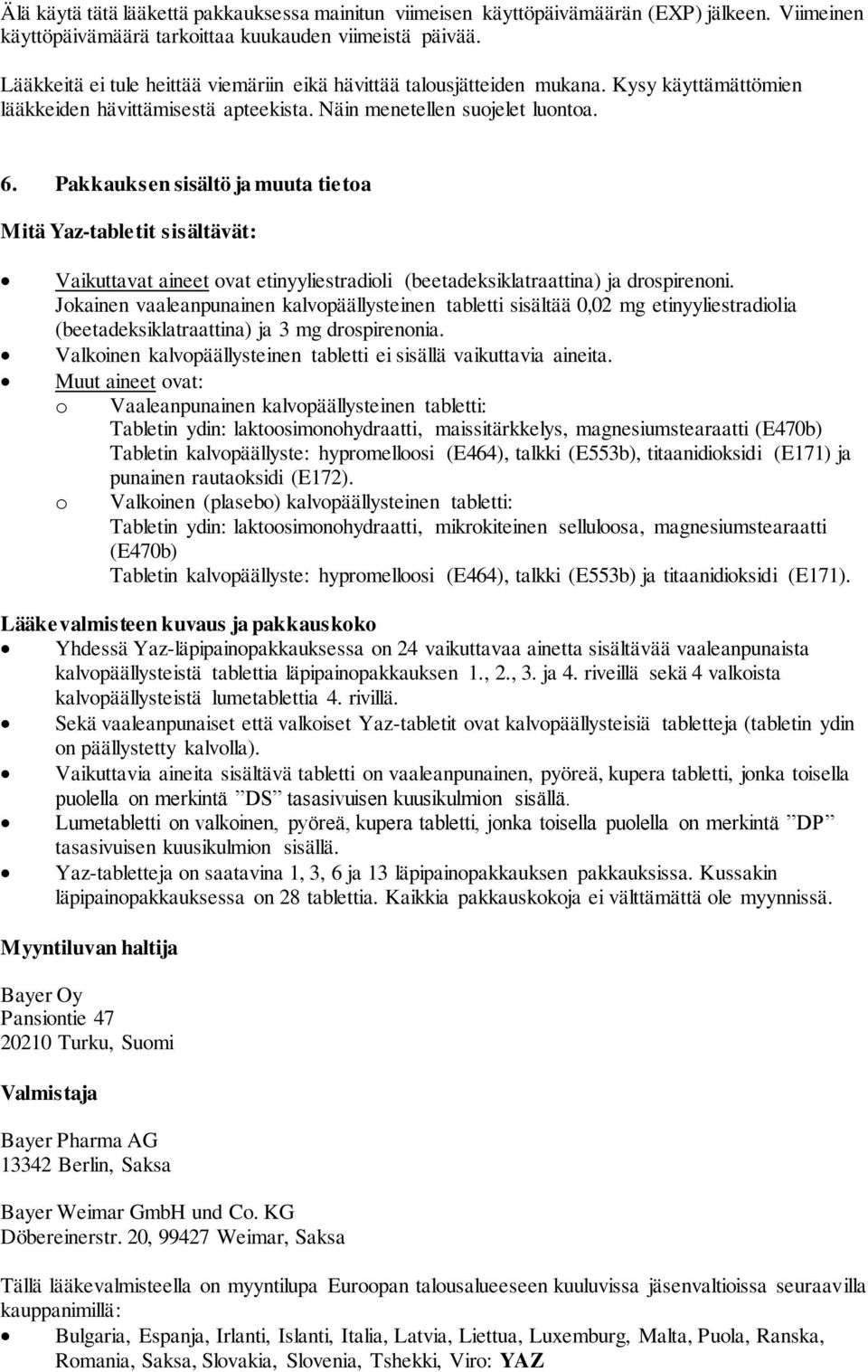 Pakkauksen sisältö ja muuta tietoa Mitä Yaz-tabletit sisältävät: Vaikuttavat aineet ovat etinyyliestradioli (beetadeksiklatraattina) ja drospirenoni.