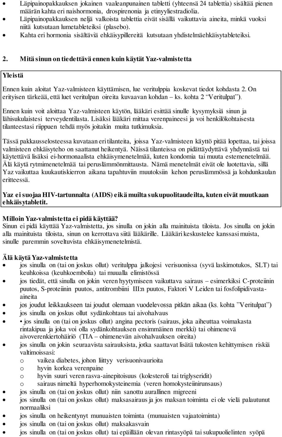 Kahta eri hormonia sisältäviä ehkäisypillereitä kutsutaan yhdistelmäehkäisytableteiksi. 2.