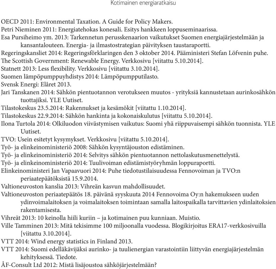 Regeringskansliet 2014: Regeringsförklaringen den 3 oktober 2014. Pääministeri Stefan Löfvenin puhe. The Scottish Government: Renewable Energy. Verkkosivu [viitattu 5.10.2014].