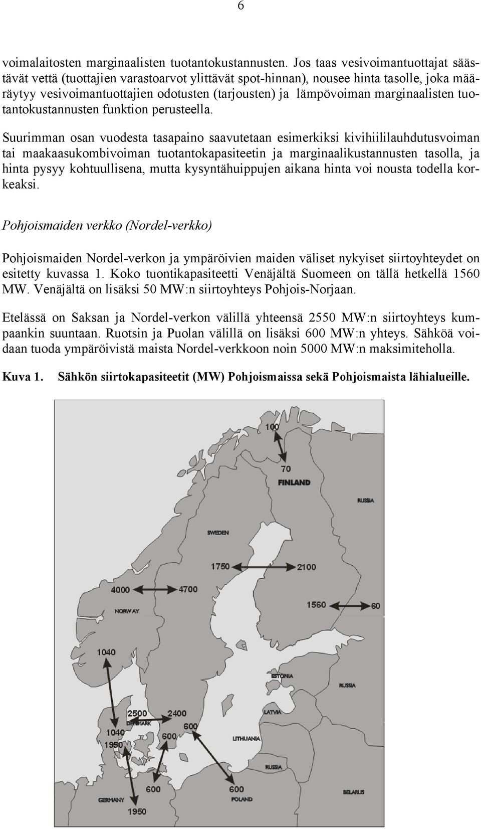 marginaalisten tuotantokustannusten funktion perusteella.