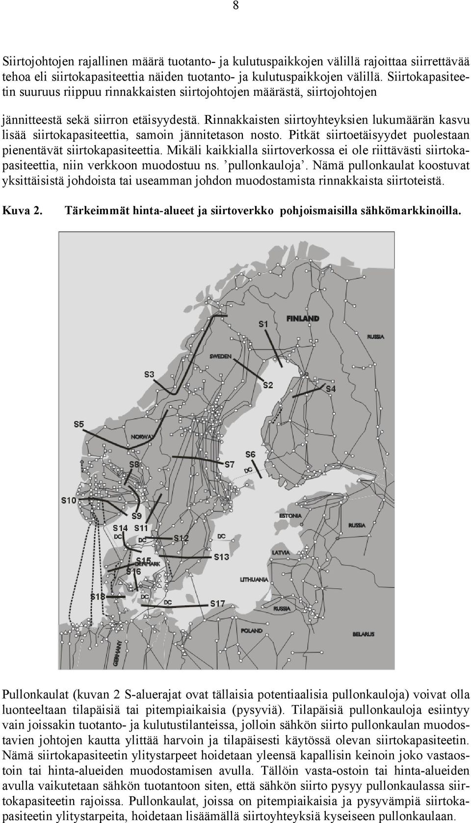 Rinnakkaisten siirtoyhteyksien lukumäärän kasvu lisää siirtokapasiteettia, samoin jännitetason nosto. Pitkät siirtoetäisyydet puolestaan pienentävät siirtokapasiteettia.