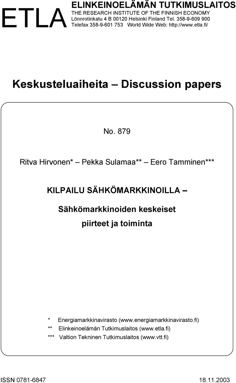 879 Ritva Hirvonen* Pekka Sulamaa** Eero Tamminen*** KILPAILU SÄHKÖMARKKINOILLA Sähkömarkkinoiden keskeiset piirteet ja toiminta *