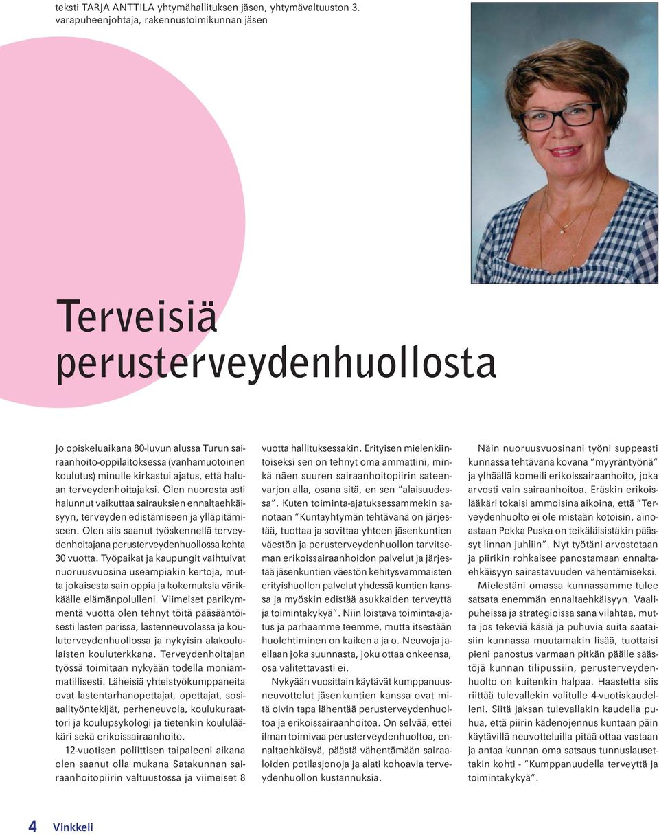 että haluan terveydenhoitajaksi. Olen nuoresta asti halunnut vaikuttaa sairauksien ennaltaehkäisyyn, terveyden edistämiseen ja ylläpitämiseen.