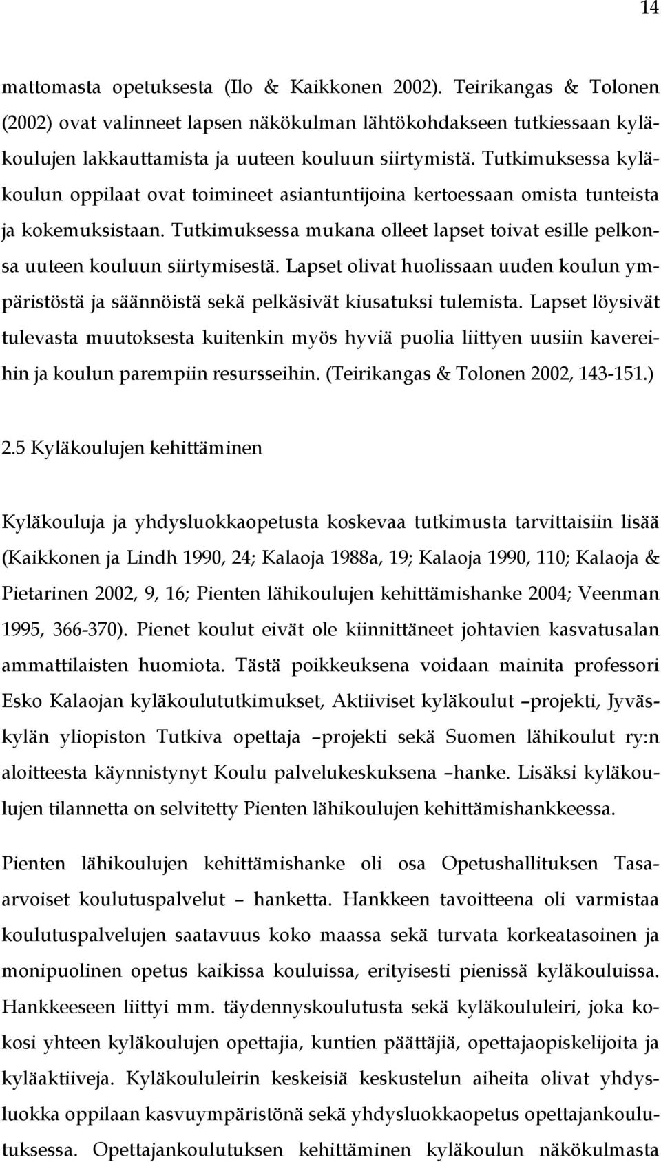 Lapset olivat huolissaan uuden koulun ympäristöstä ja säännöistä sekä pelkäsivät kiusatuksi tulemista.