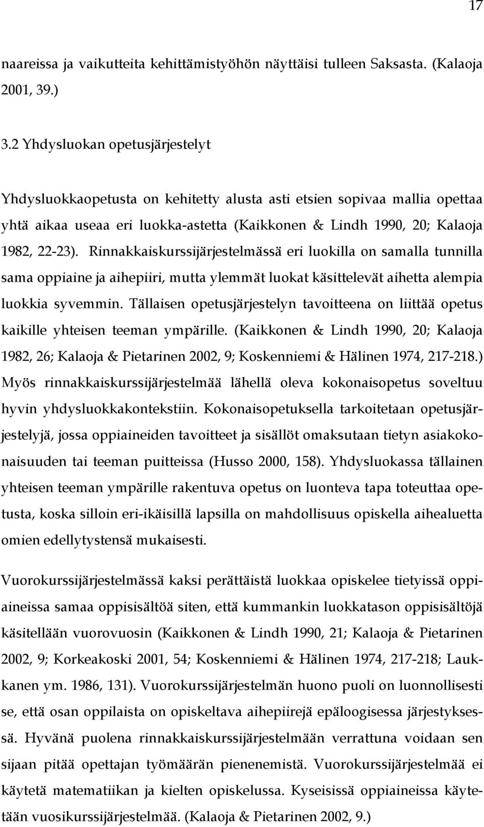 Rinnakkaiskurssijärjestelmässä eri luokilla on samalla tunnilla sama oppiaine ja aihepiiri, mutta ylemmät luokat käsittelevät aihetta alempia luokkia syvemmin.