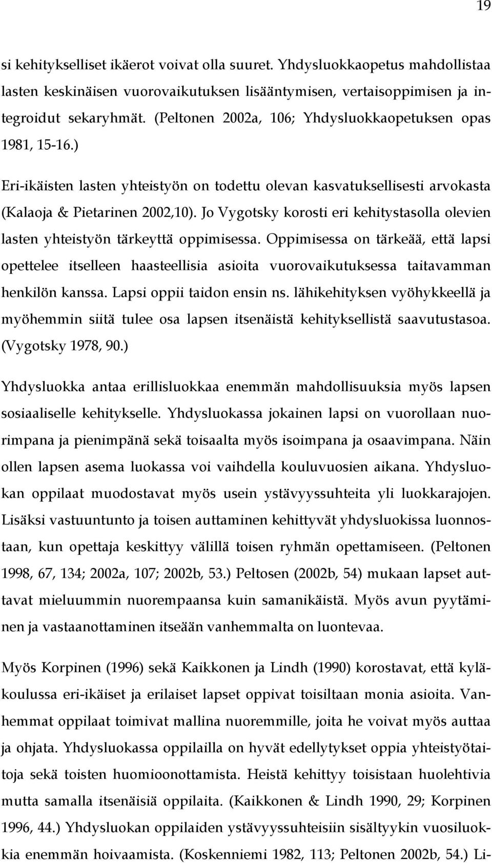 Jo Vygotsky korosti eri kehitystasolla olevien lasten yhteistyön tärkeyttä oppimisessa.