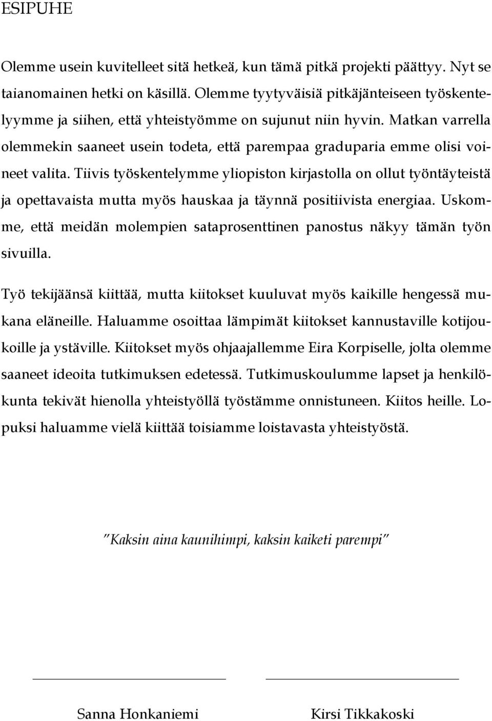 Matkan varrella olemmekin saaneet usein todeta, että parempaa graduparia emme olisi voineet valita.