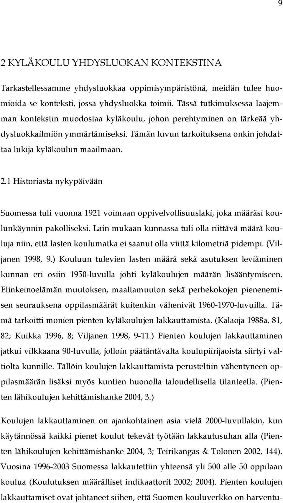 1 Historiasta nykypäivään Suomessa tuli vuonna 1921 voimaan oppivelvollisuuslaki, joka määräsi koulunkäynnin pakolliseksi.