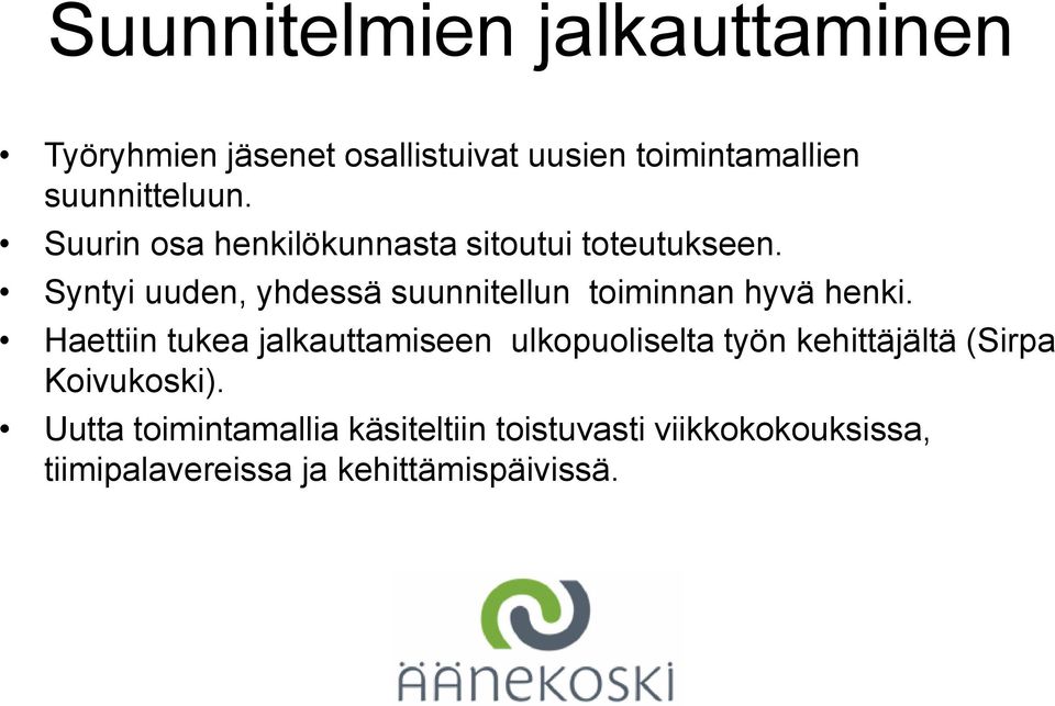 Syntyi uuden, yhdessä suunnitellun toiminnan hyvä henki.