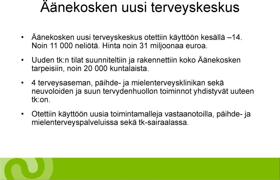 Uuden tk:n tilat suunniteltiin ja rakennettiin koko Äänekosken tarpeisiin, noin 20 000 kuntalaista.