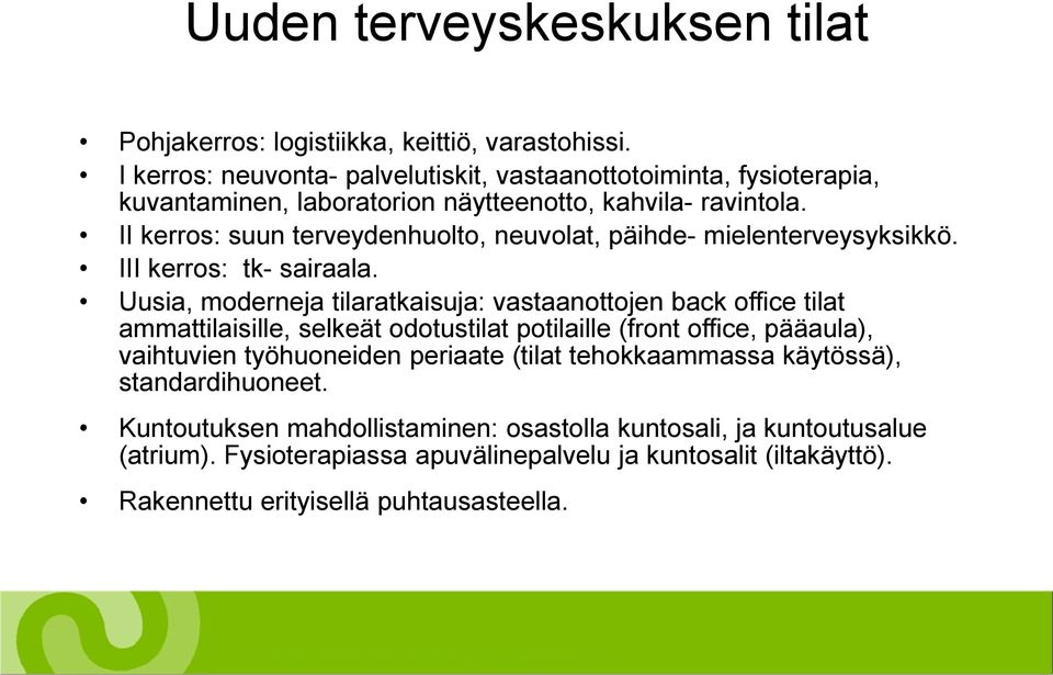 II kerros: suun terveydenhuolto, neuvolat, päihde- mielenterveysyksikkö. III kerros: tk- sairaala.