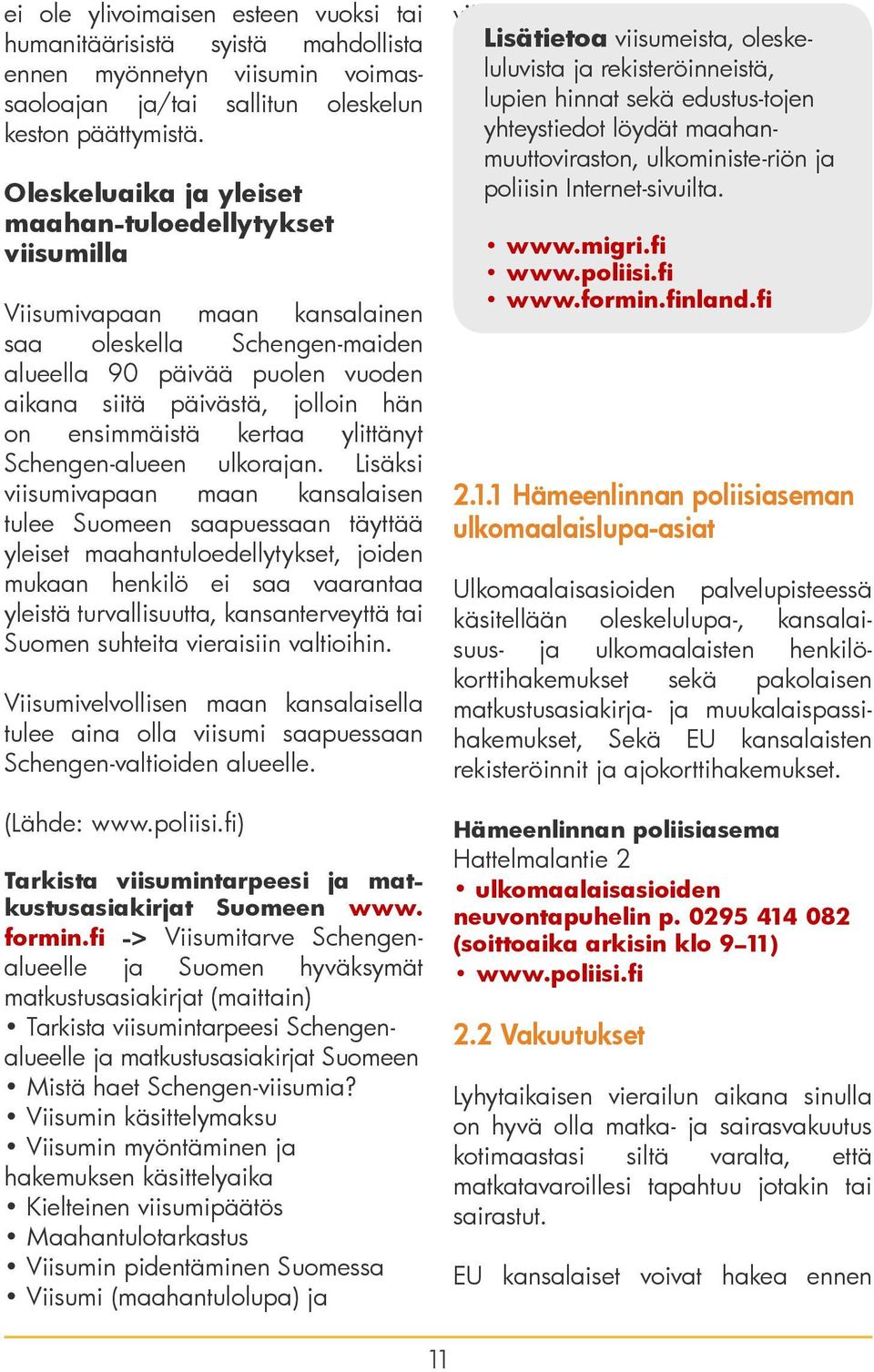 ensimmäistä kertaa ylittänyt Schengen-alueen ulkorajan.