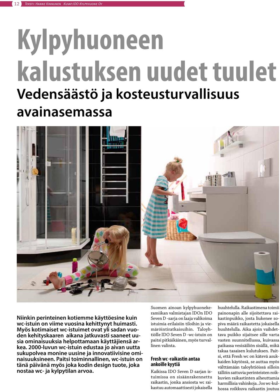 2000-luvun wc-istuin edustaa jo aivan uutta sukupolvea monine uusine ja innovatiivisine ominaisuuksineen.