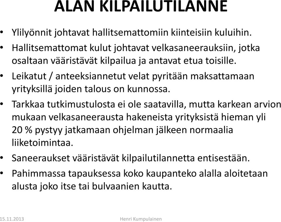 Leikatut / anteeksiannetut velat pyritään maksattamaan yrityksillä joiden talous on kunnossa.