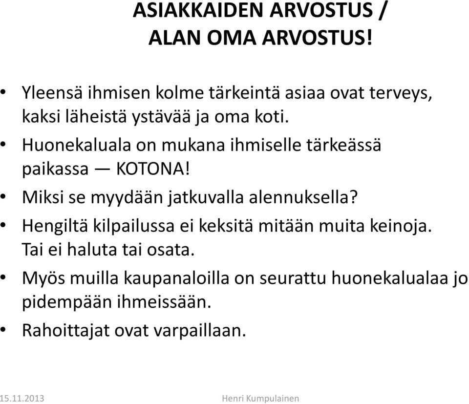 Huonekaluala on mukana ihmiselle tärkeässä paikassa KOTONA! Miksi se myydään jatkuvalla alennuksella?