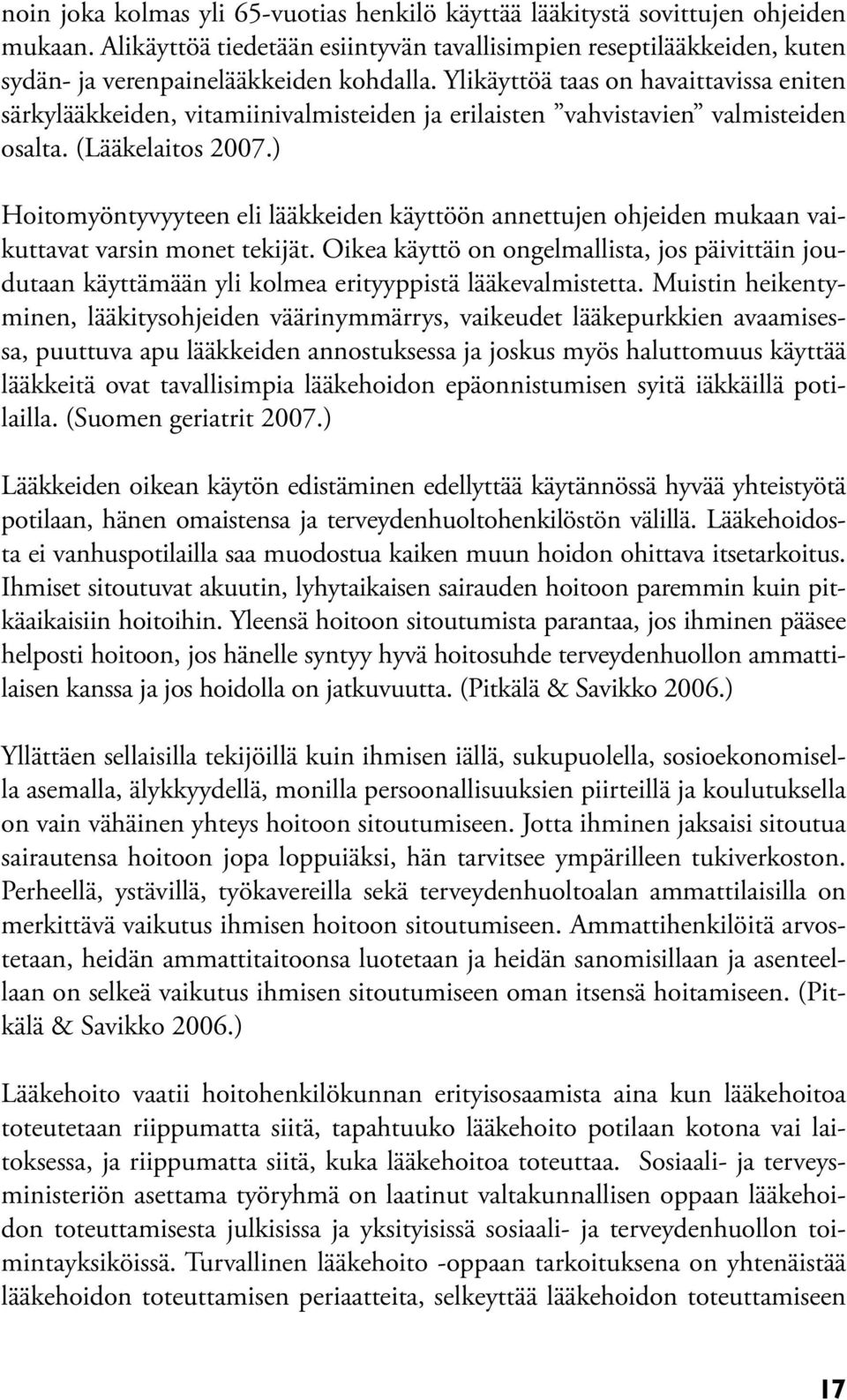 ) Hoitomyöntyvyyteen eli lääkkeiden käyttöön annettujen ohjeiden mukaan vaikuttavat varsin monet tekijät.