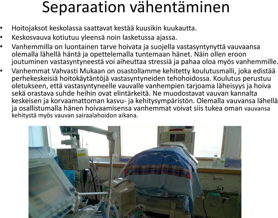 Näin ollen eroon joutuminen vastasyntyneestä voi aiheuttaa stressiä ja pahaa oloa myös vanhemmille.