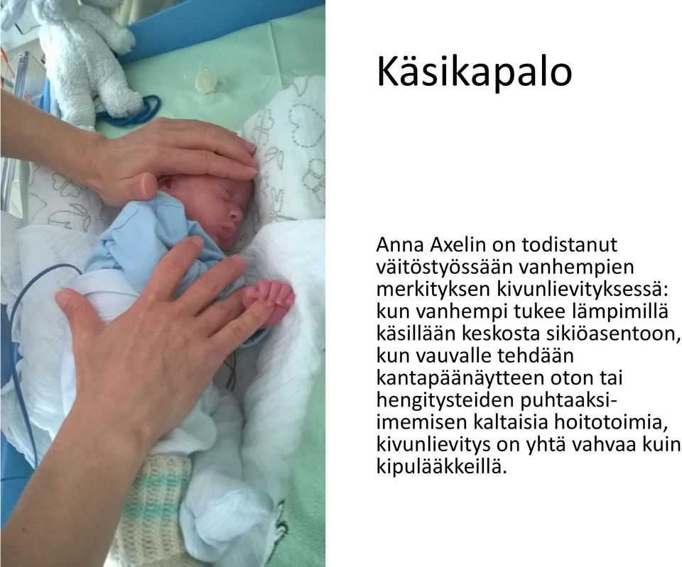 sikiöasentoon, kun vauvalle tehdään kantapäänäytteen oton tai hengitysteiden