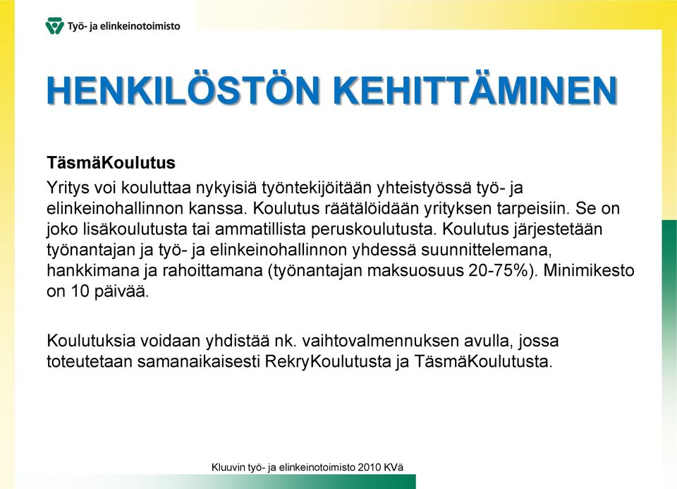 Koulutus järjestetään työnantajan ja työ- ja elinkeinohallinnon yhdessä suunnittelemana, hankkimana ja rahoittamana (työnantajan