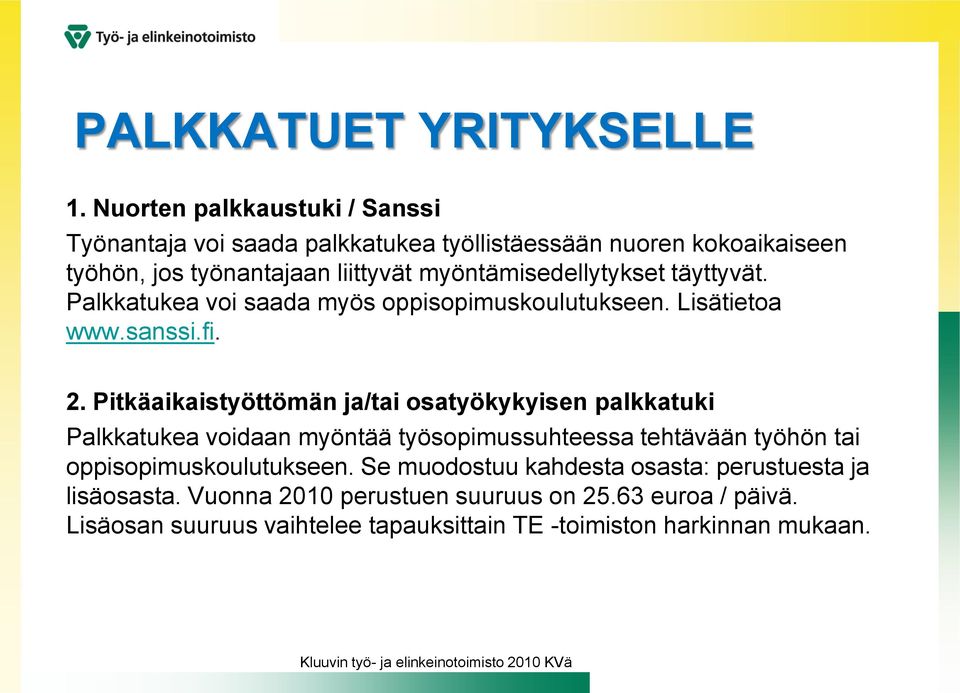 myöntämisedellytykset täyttyvät. Palkkatukea voi saada myös oppisopimuskoulutukseen. Lisätietoa www.sanssi.fi. 2.