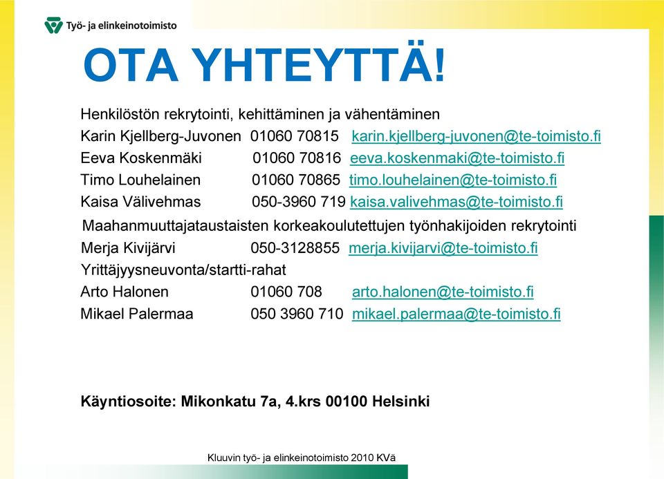 valivehmas@te-toimisto.fi Maahanmuuttajataustaisten korkeakoulutettujen työnhakijoiden rekrytointi Merja Kivijärvi 050-3128855 merja.kivijarvi@te-toimisto.