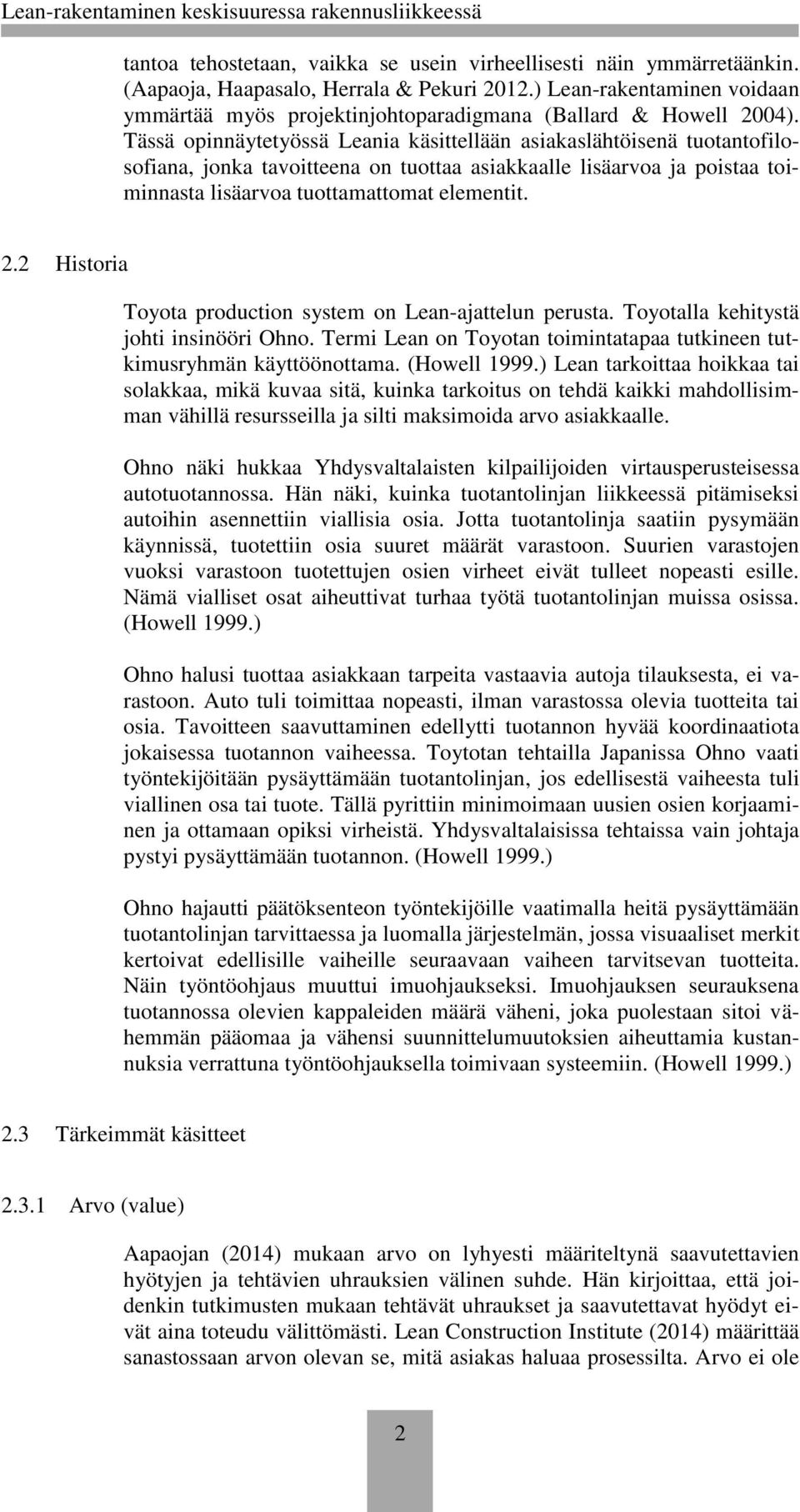 Tässä opinnäytetyössä Leania käsittellään asiakaslähtöisenä tuotantofilosofiana, jonka tavoitteena on tuottaa asiakkaalle lisäarvoa ja poistaa toiminnasta lisäarvoa tuottamattomat elementit. 2.