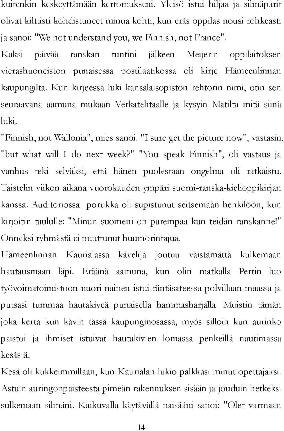 Kaksi päivää ranskan tuntini jälkeen Meijerin oppilaitoksen vierashuoneiston punaisessa postilaatikossa oli kirje Hämeenlinnan kaupungilta.