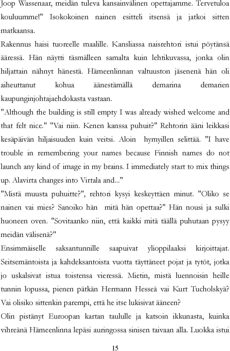 Hämeenlinnan valtuuston jäsenenä hän oli aiheuttanut kohua äänestämällä demarina demarien kaupunginjohtajaehdokasta vastaan.