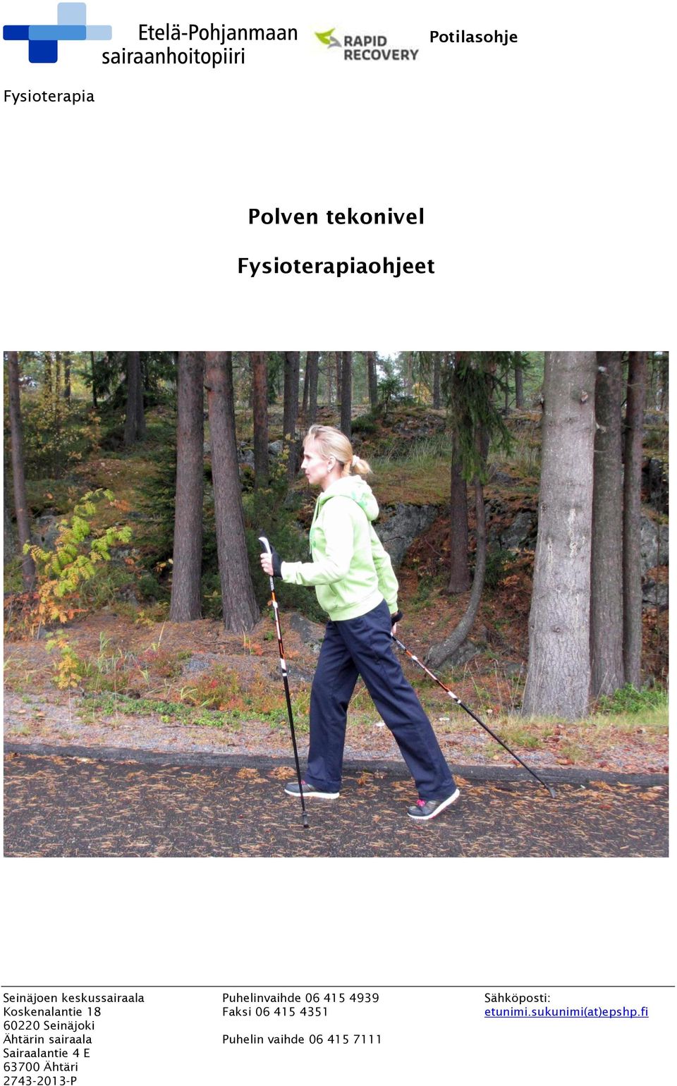 Sairaalantie 4 E 63700 Ähtäri Puhelinvaihde 06 415 4939 Faksi 06