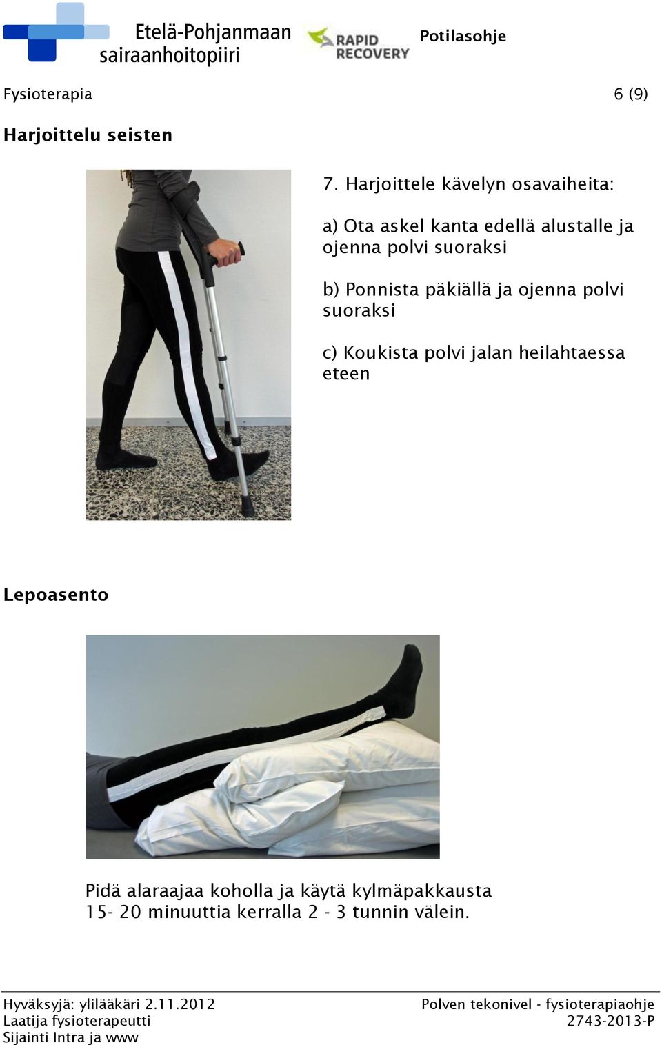 polvi suoraksi b) Ponnista päkiällä ja ojenna polvi suoraksi c) Koukista polvi
