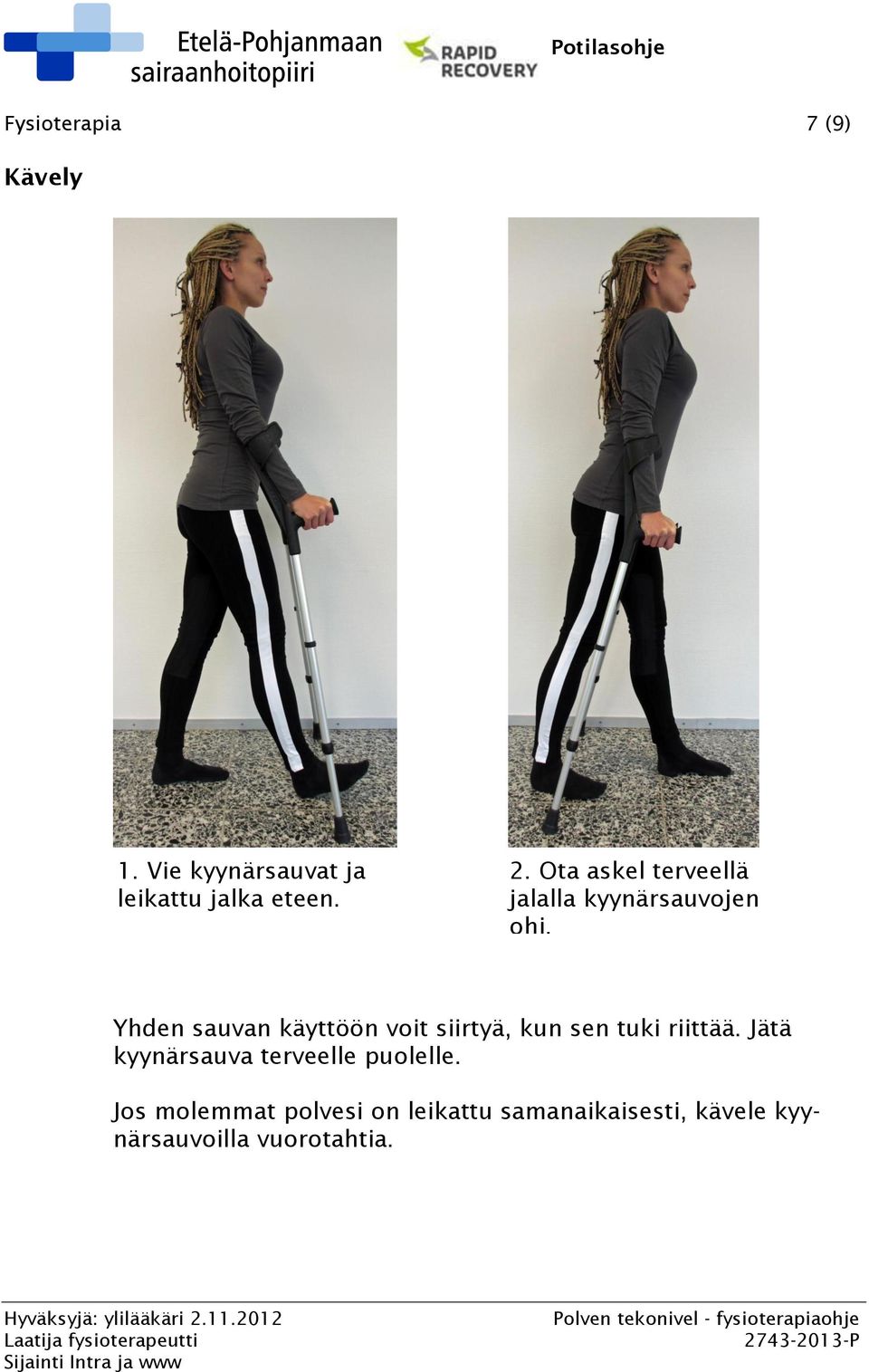 Yhden sauvan käyttöön voit siirtyä, kun sen tuki riittää.